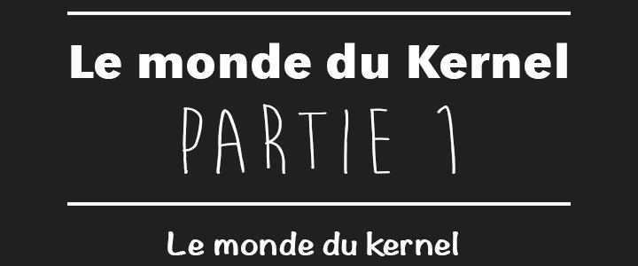 The kernel world